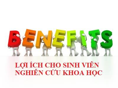 NHỮNG LỢI ÍCH THIẾT THỰC CHO SINH VIÊN NGHIÊN CỨU KHOA HỌC