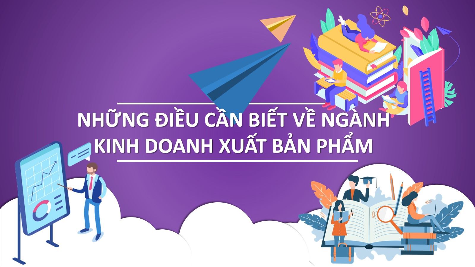 Tổng quan về ngành Kinh doanh Xuất bản phẩm