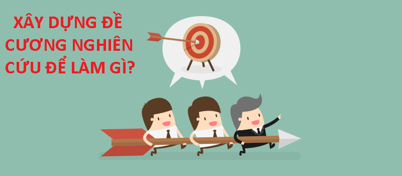 Xây dựng đề cương nghiên cứu để làm gì?